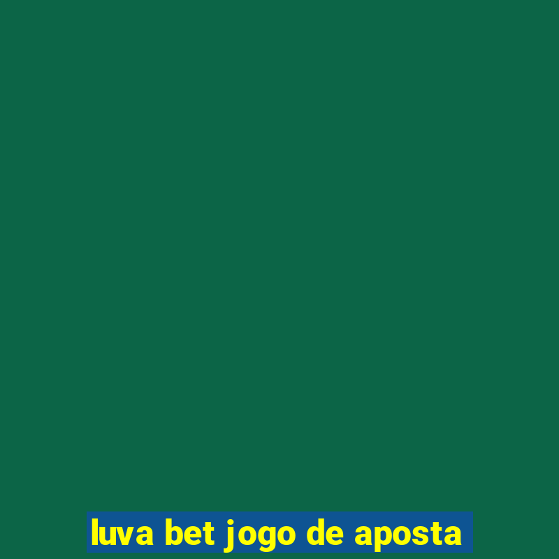 luva bet jogo de aposta